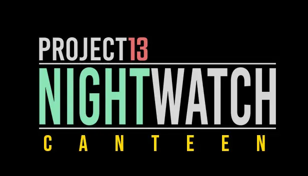 Project 13: Nightwatch - Canteen