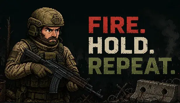 FIRE. HOLD. REPEAT.