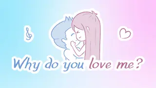 Why do you love me?