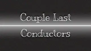 Couple Last Conductors