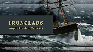 Ironclads - Anglo Russian War 1866