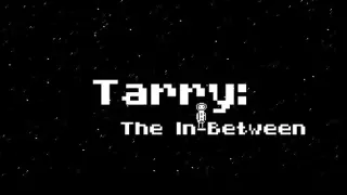 Tarry: The In-Between