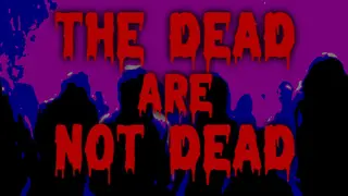 The Dead are Not Dead
