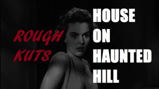 ROUGH KUTS: House on Haunted Hill