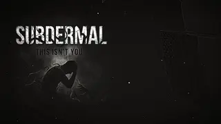 SUBDERMAL: This isn’t you