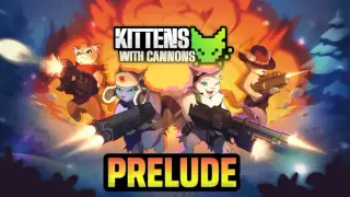 Kittens with Cannons: Prelude
