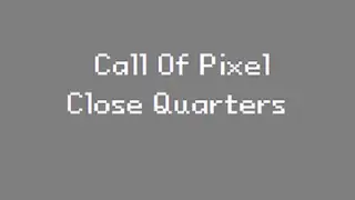 Call of Pixel : Close Quarters