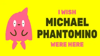 I wish Michael Phantomino were here