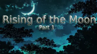 Rising of the Moon - Part 1