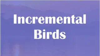 Incremental Birds