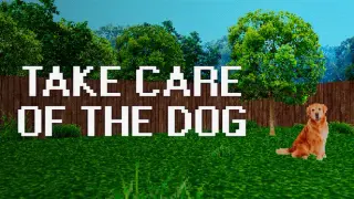 TAKE CARE OF THE DOG