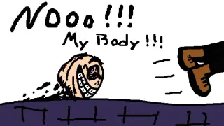 NOOO! MY BODY!