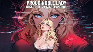 Proud Noble Lady Begs to Be My Secret Anchor
