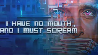 I Have No Mouth And I Must Scream