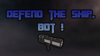 Defend the ship, bot !