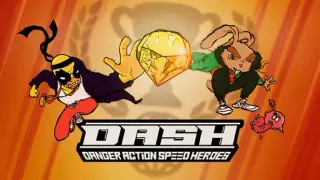 DASH: Danger Action Speed Heroes