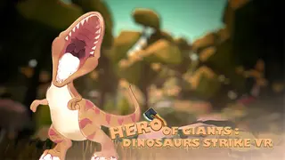 HERO OF GIANTS: DINOSAURS STRIKE VR