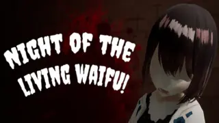 Night of the Living Waifu