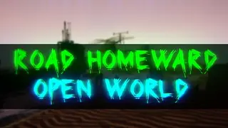 ROAD HOMEWARD: Open world