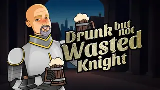 Drunk But Not Wasted Knight