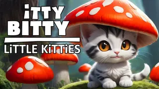 Itty Bitty Little Kitties