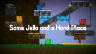 Some Jello and a Hard Place