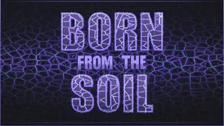 Born from the Soil