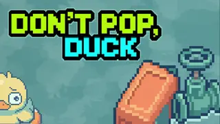 Don’t Pop, Duck