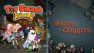 Slots & Daggers + Toy Smash Kaboom!