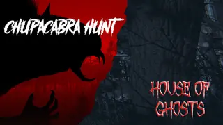 Chupacabra Hunt & House of Ghosts