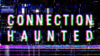 Connection Haunted