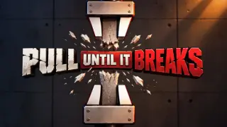 Pull Until It Breaks