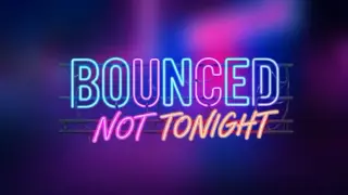 Bounced: Not Tonight
