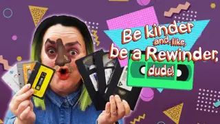 Be kinder and, like, be a Rewinder, dude!
