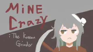 Mine Crazy: The Korean Grinder