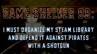 Game Shelver 99: I must organize my Steam Library and defend it against pirates with a shotgun