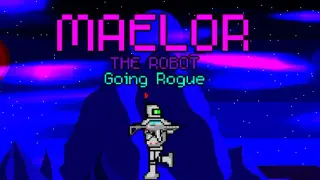 Maelor The Robot: Going Rogue
