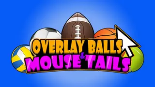 Overlay Balls & Mouse Tails