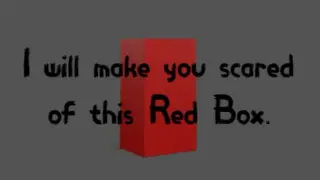 I will make you scared of this Red Box.