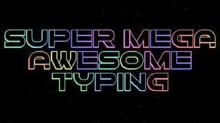 Super Mega Awesome Typing