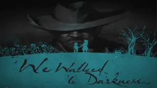We Walked In Darkness