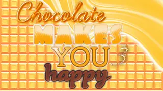 Chocolate makes you happy 3