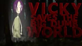 Vicky Saves the Big Dumb World