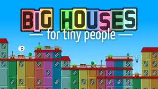 Big Houses for Tiny People