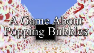 A Game About Popping Bubbles