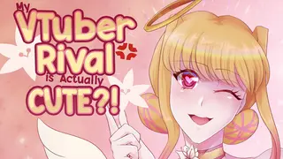 My VTuber Rival is Actually Cute?!