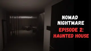 Nomad Nightmare - Episode 2: Haunted House