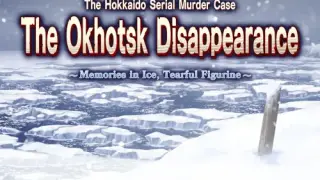The Hokkaido Serial Murder Case: The Okhotsk Disappearance ~Memories in Ice, Tearful Figurine~ - Switch