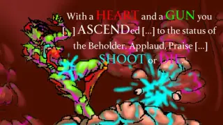 With a HEART and a GUN you [...] ASCENDed [...] to the status of the Beholder. Applaud, Praise [...] SHOOT or DIE.