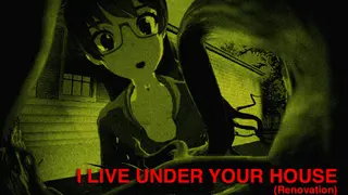 I Live Under Your House (Renovation)
